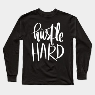 Hustle Hard Long Sleeve T-Shirt